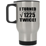 70th Birthday I Turned Square Root of 1225 Twice - Silver Travel Mug