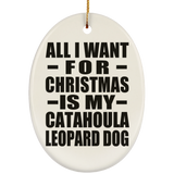 All I Want For Christmas Is My Catahoula Leopard Dog - Oval Ornament