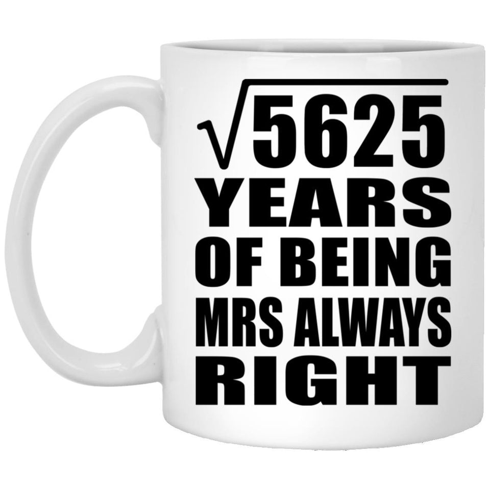 75th Anniversary Square Root of 5625 Years Mrs Always Right - 11oz Coffee Mug