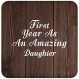 First Year As An Amazing Daughter - Drink Coaster D