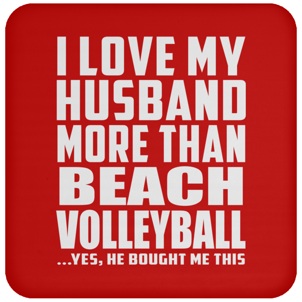I Love My Husband More Than Beach Volleyball - Drink Coaster