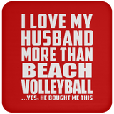 I Love My Husband More Than Beach Volleyball - Drink Coaster