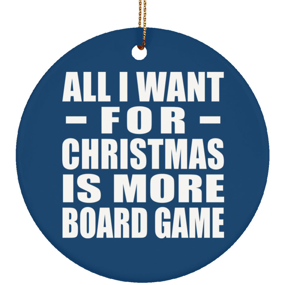 All I Want For Christmas Is More Board Game - Circle Ornament