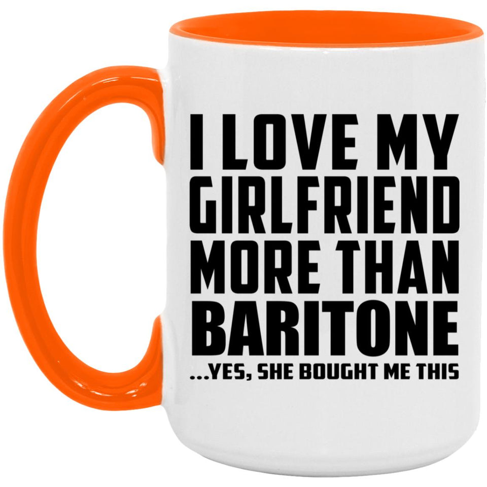 I Love My Girlfriend More Than Baritone - 15oz Accent Mug Orange
