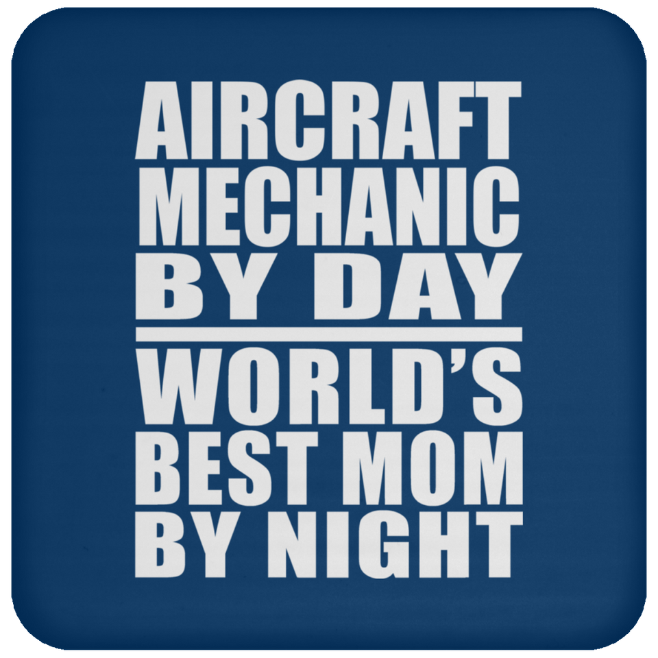 Aircraft Mechanic By Day World's Best Mom By Night - Drink Coaster