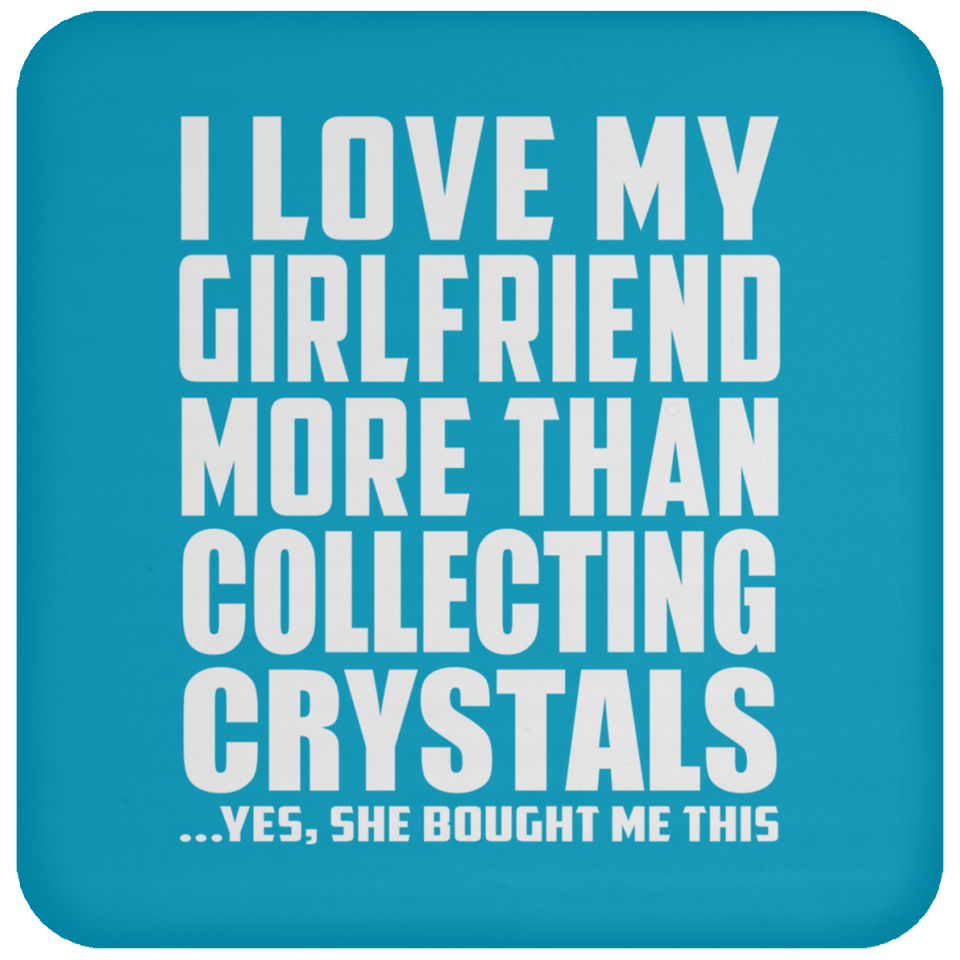 I Love My Girlfriend More Than Collecting Crystals - Drink Coaster
