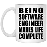 Being Software Engineer Makes Life Complete - 11oz Coffee Mug