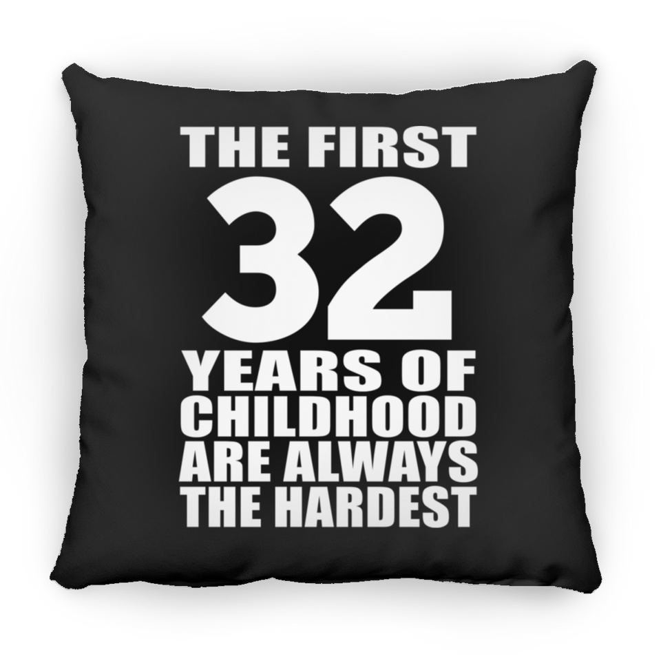 32nd Birthday First 32 Years of Childhood Are The Hardest - Throw Pillow Black