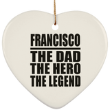 Francisco The Dad The Hero The Legend - Heart Ornament
