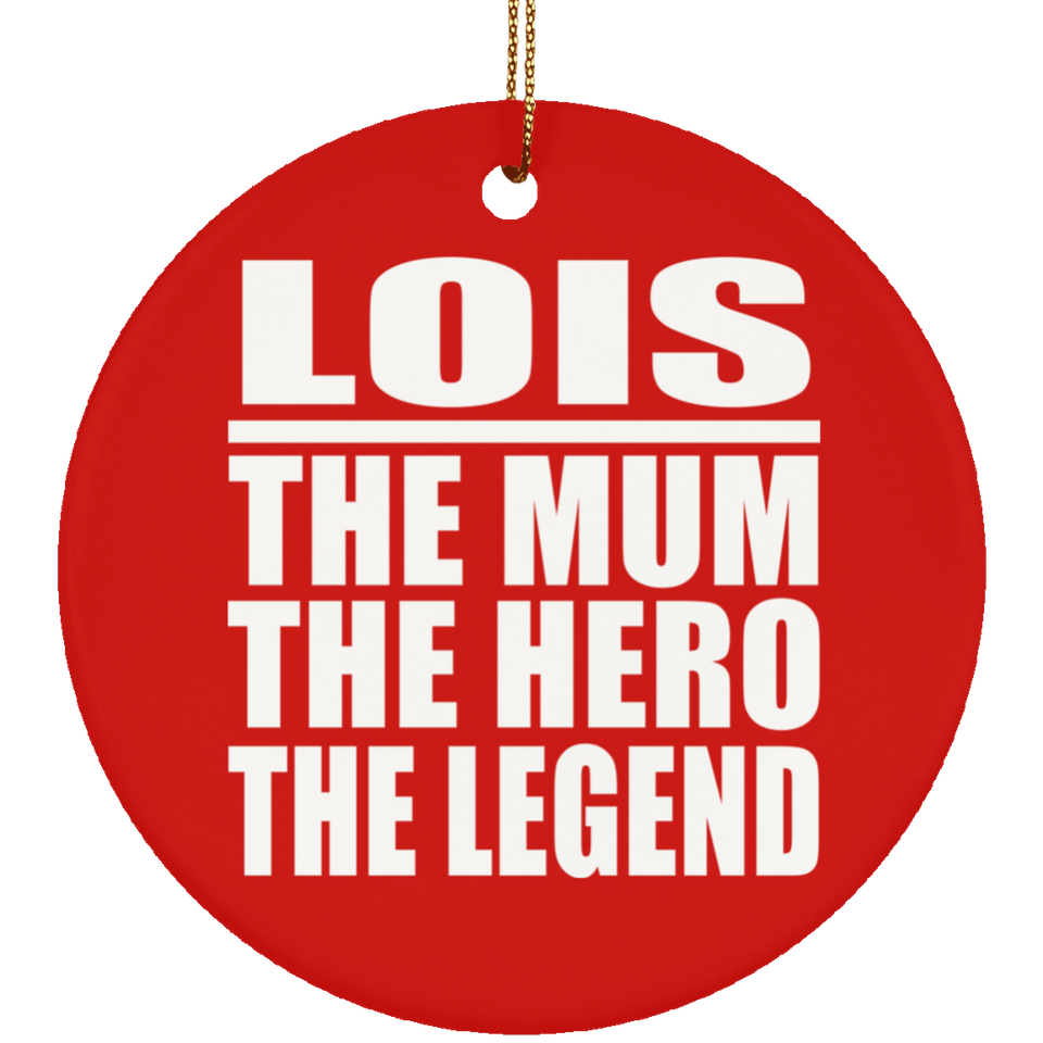 Lois The Mum The Hero The Legend - Circle Ornament