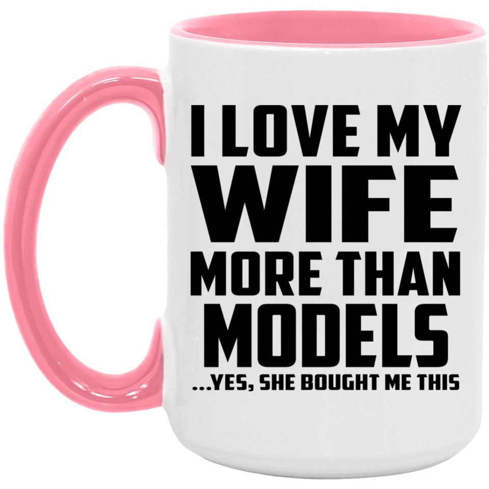 I Love My Wife More Than Models - 15oz Accent Mug Pink