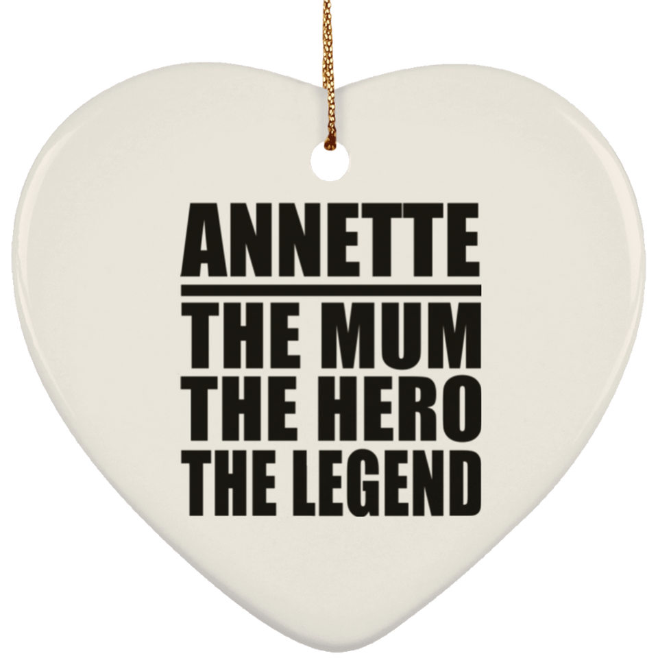 Annette The Mum The Hero The Legend - Heart Ornament