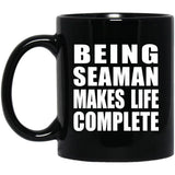 Being Seaman Makes Life Complete - 11oz Coffee Mug Black