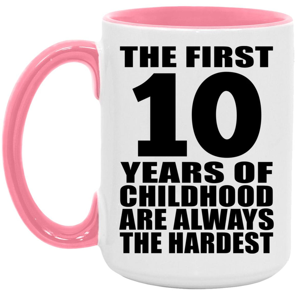 10th Birthday First 10 Years of Childhood Are The Hardest - 15oz Accent Mug Pink