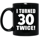 60th Birthday I Turned 30 Twice - 11oz Coffee Mug Black