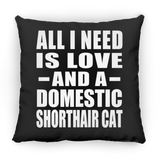 All I Need Is Love And A Domestic Shorthair Cat - Throw Pillow Black