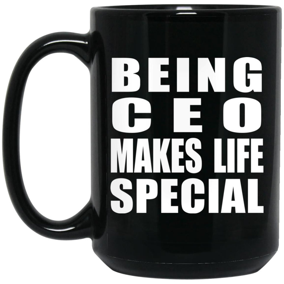 Being CEO Makes Life Special - 15oz Coffee Mug Black