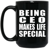 Being CEO Makes Life Special - 15oz Coffee Mug Black