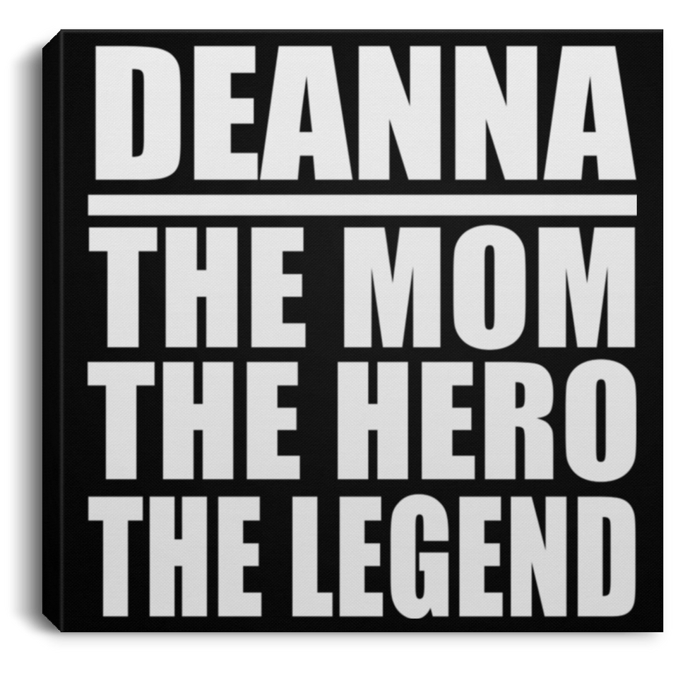 Deanna The Mom The Hero The Legend - Canvas Square