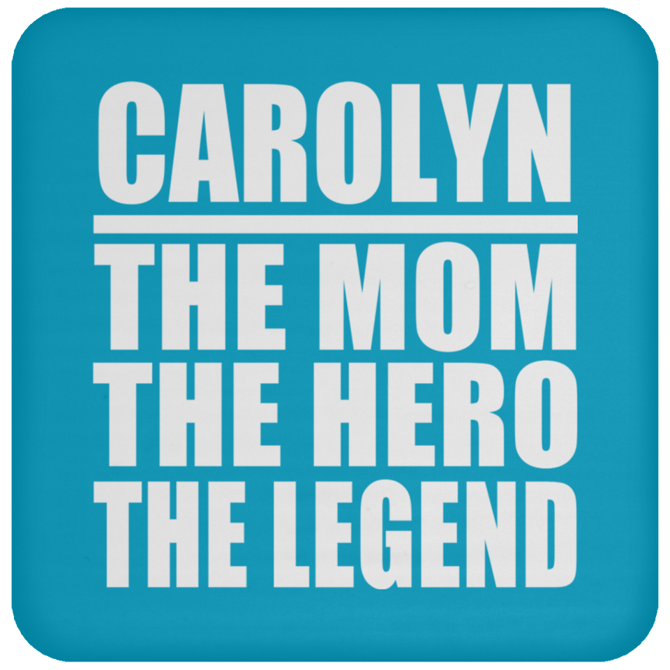 Carolyn The Mom The Hero The Legend - Drink Coaster