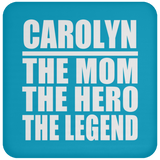 Carolyn The Mom The Hero The Legend - Drink Coaster