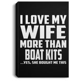 I Love My Wife More Than Boat Kits - Canvas Portrait