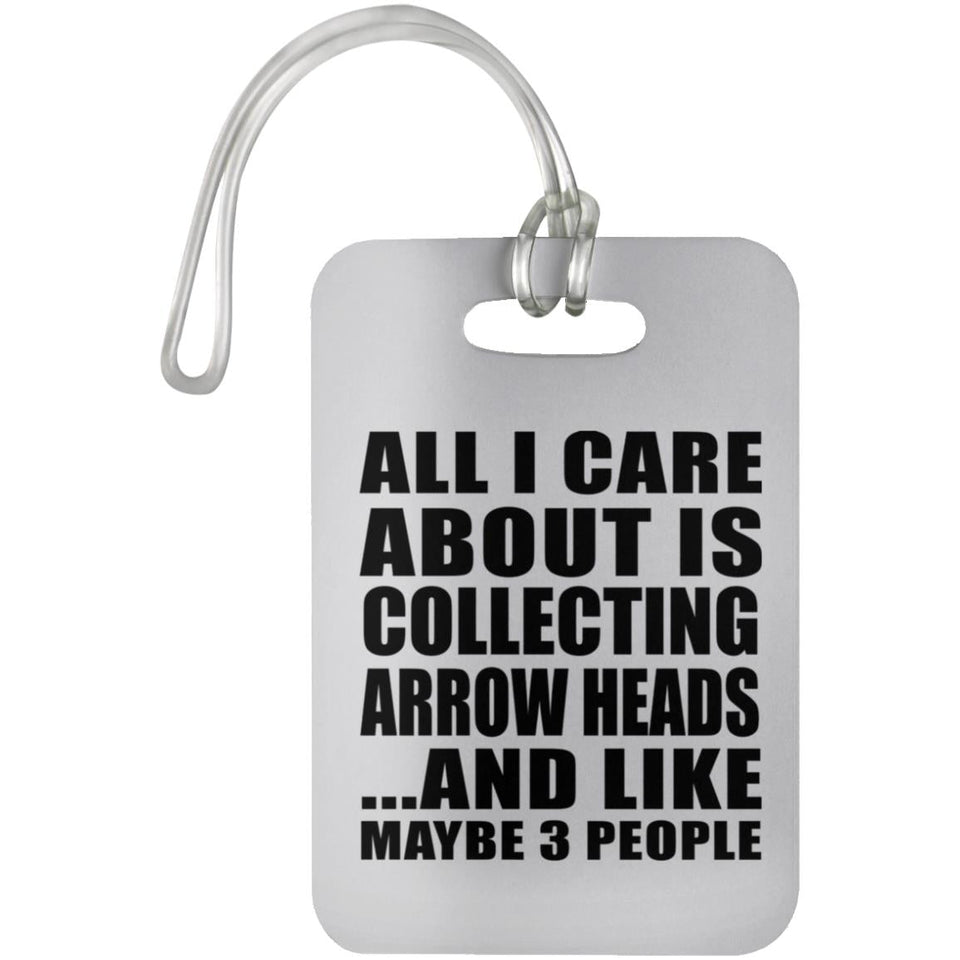 All I Care About Is Collecting Arrow Heads - Luggage Bag Tag