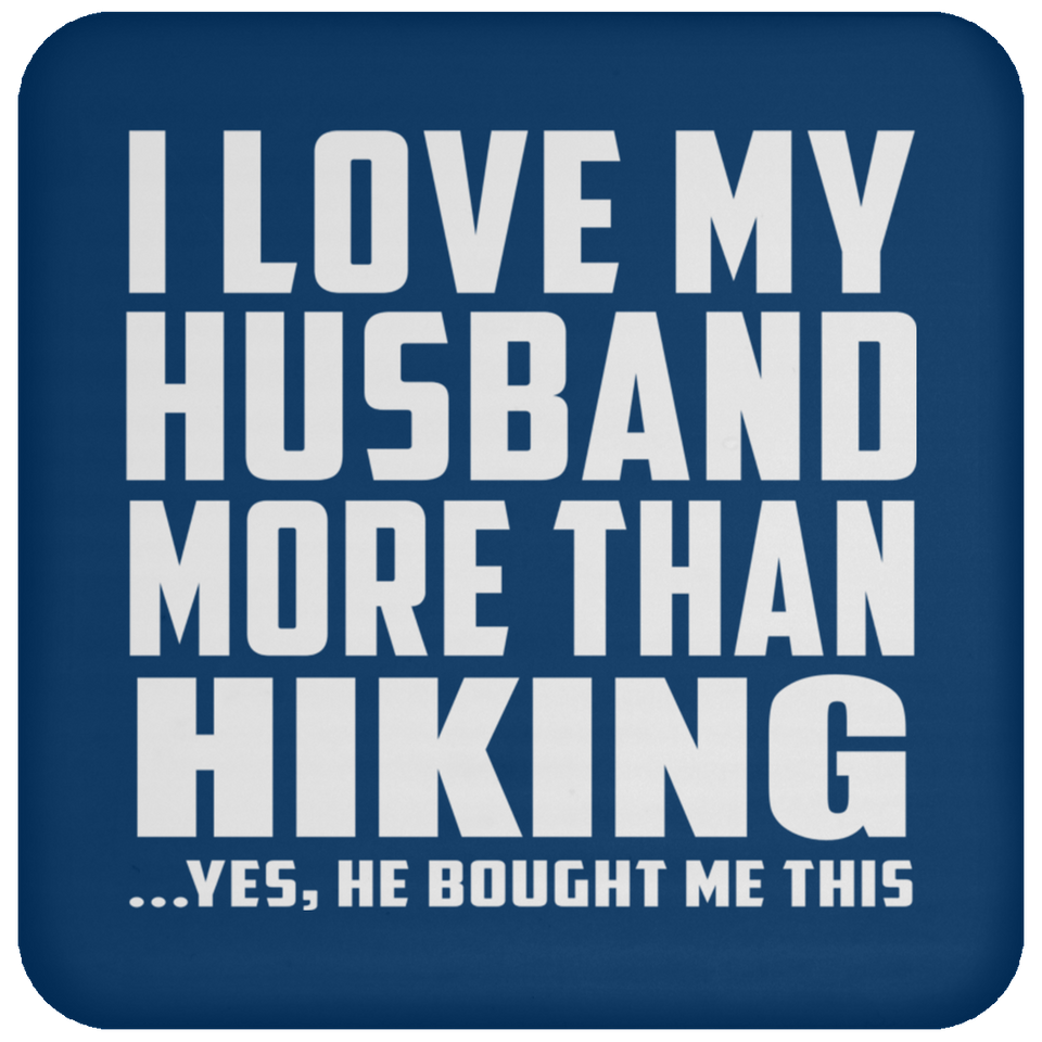 I Love My Husband More Than Hiking - Drink Coaster