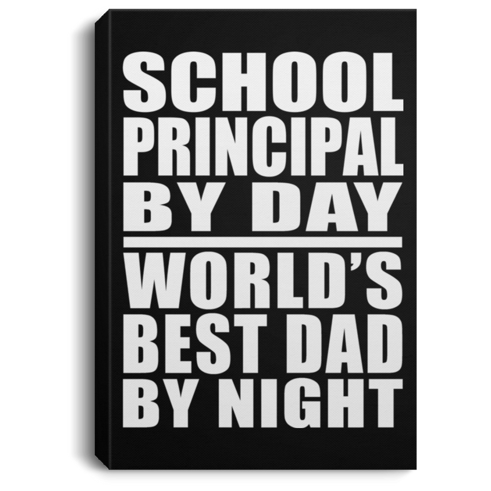 School Principal By Day World's Best Dad By Night - Canvas Portrait