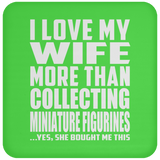 I Love My Wife More Than Collecting Miniature Figurines - Drink Coaster
