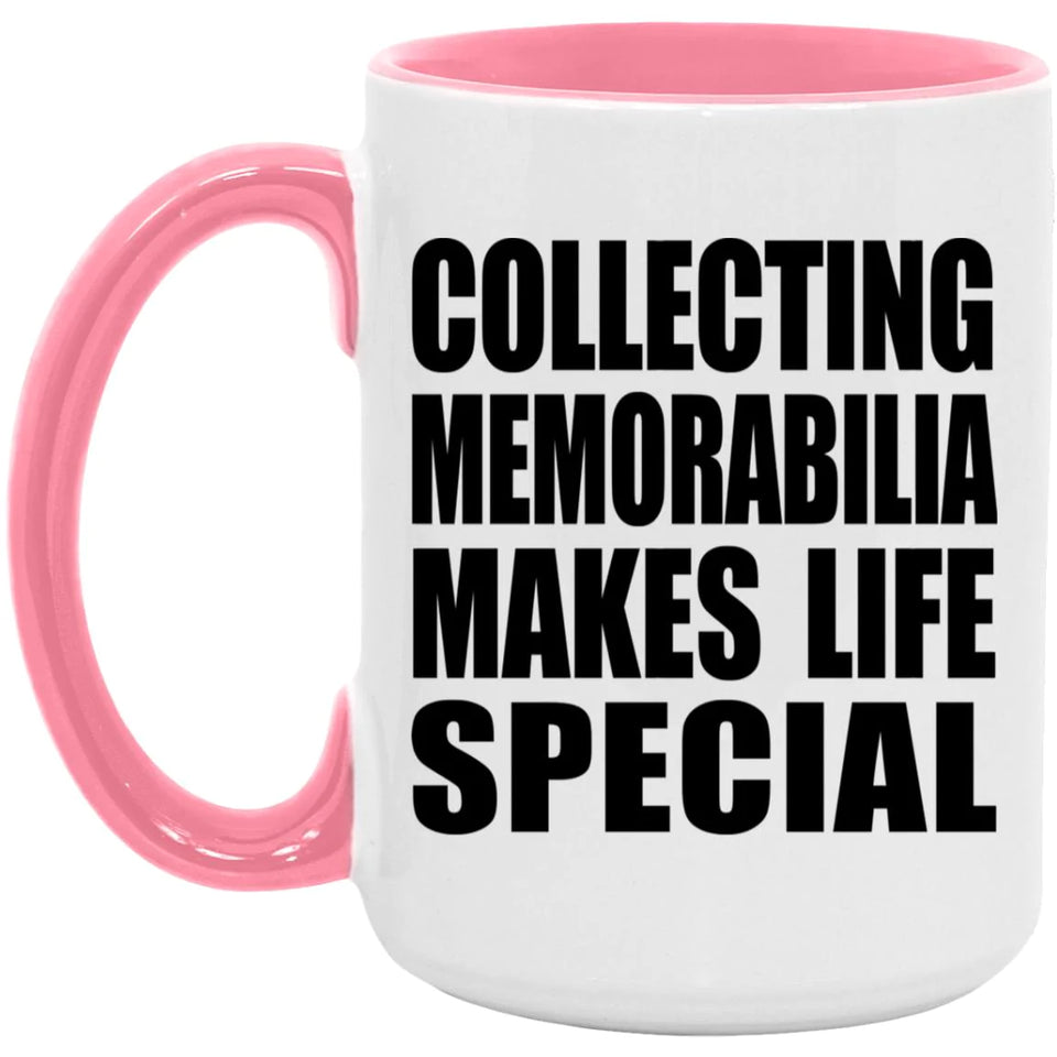 Collecting Memorabilia Makes Life Special - 15oz Accent Mug Pink