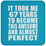 67th Birthday Took 67 Years To Become Awesome & Perfect - Drink Coaster