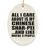 All I Care About Is My Chinese Shar-Pei - Oval Ornament