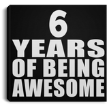 6th Birthday 6 Years Of Being Awesome - Canvas Square