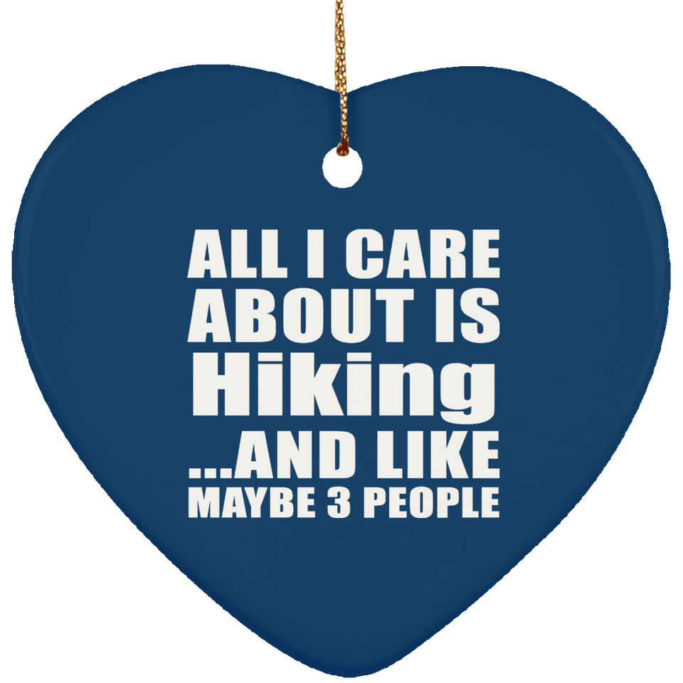 All I Care About Is Hiking - Heart Ornament