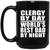 Clergy By Day World's Best Dad By Night - 15 Oz Coffee Mug Black