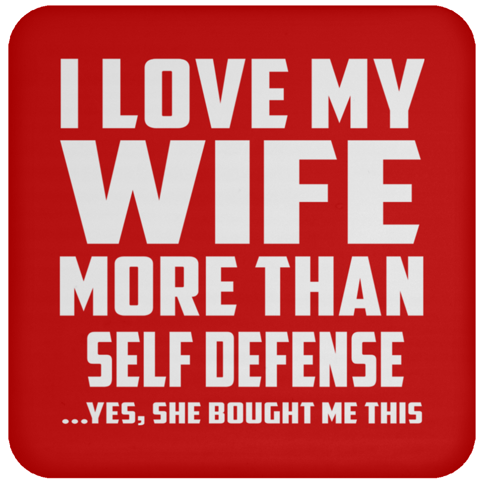 I Love My Wife More Than Self Defense - Drink Coaster