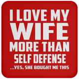 I Love My Wife More Than Self Defense - Drink Coaster