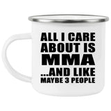 All I Care About Is MMA - 12oz Camping Mug