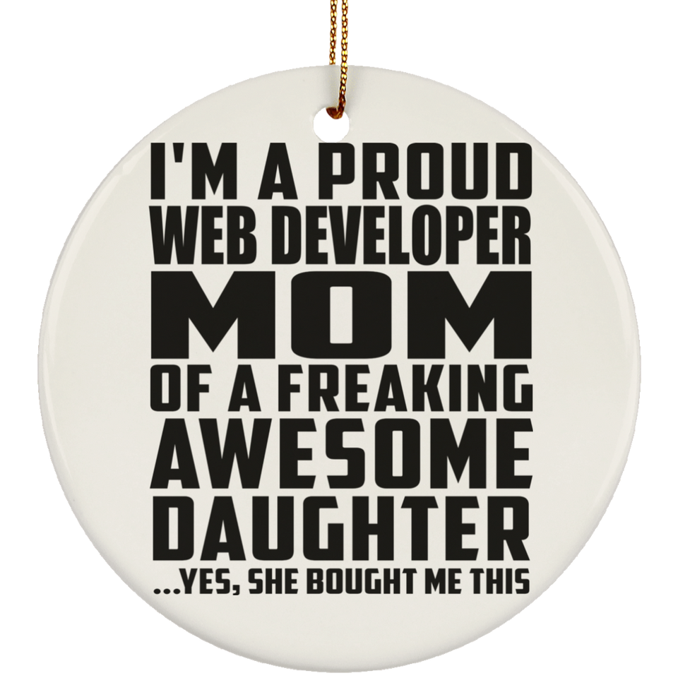 Proud Web Developer Mom Of Awesome Daughter - Circle Ornament