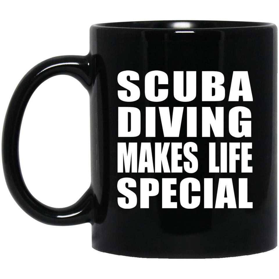 Scuba Diving Makes Life Special - 11oz Coffee Mug Black
