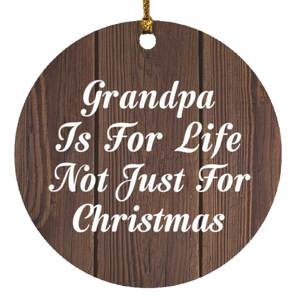 Grandpa Is For Life Not Just For Christmas - Circle Ornament D