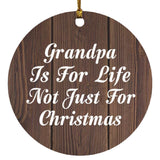 Grandpa Is For Life Not Just For Christmas - Circle Ornament D