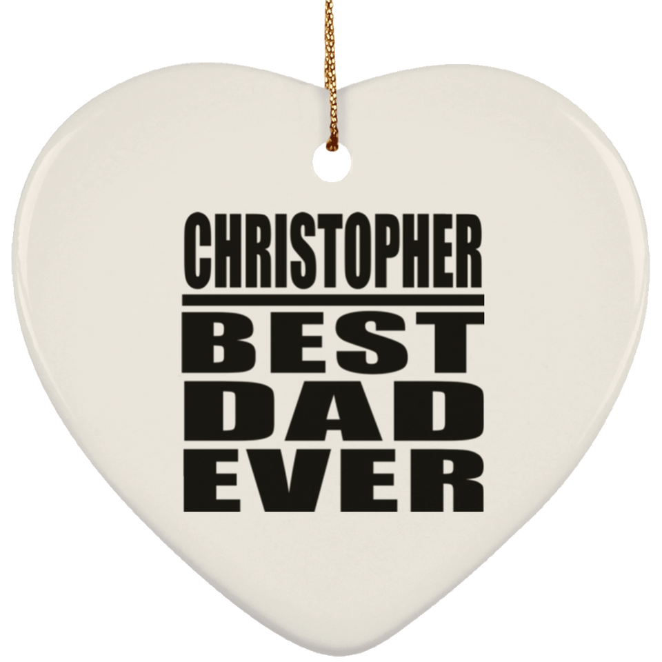 Christopher Best Dad Ever - Heart Ornament