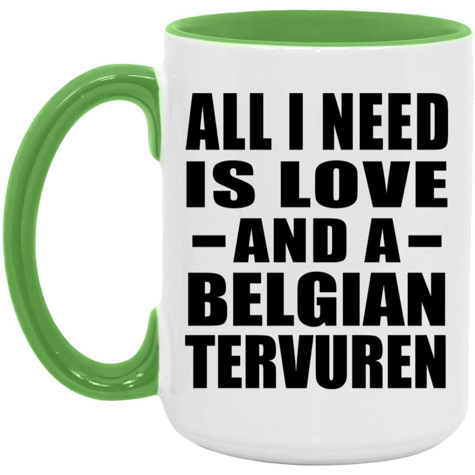 All I Need Is Love And A Belgian Tervuren - 15oz Accent Mug Green