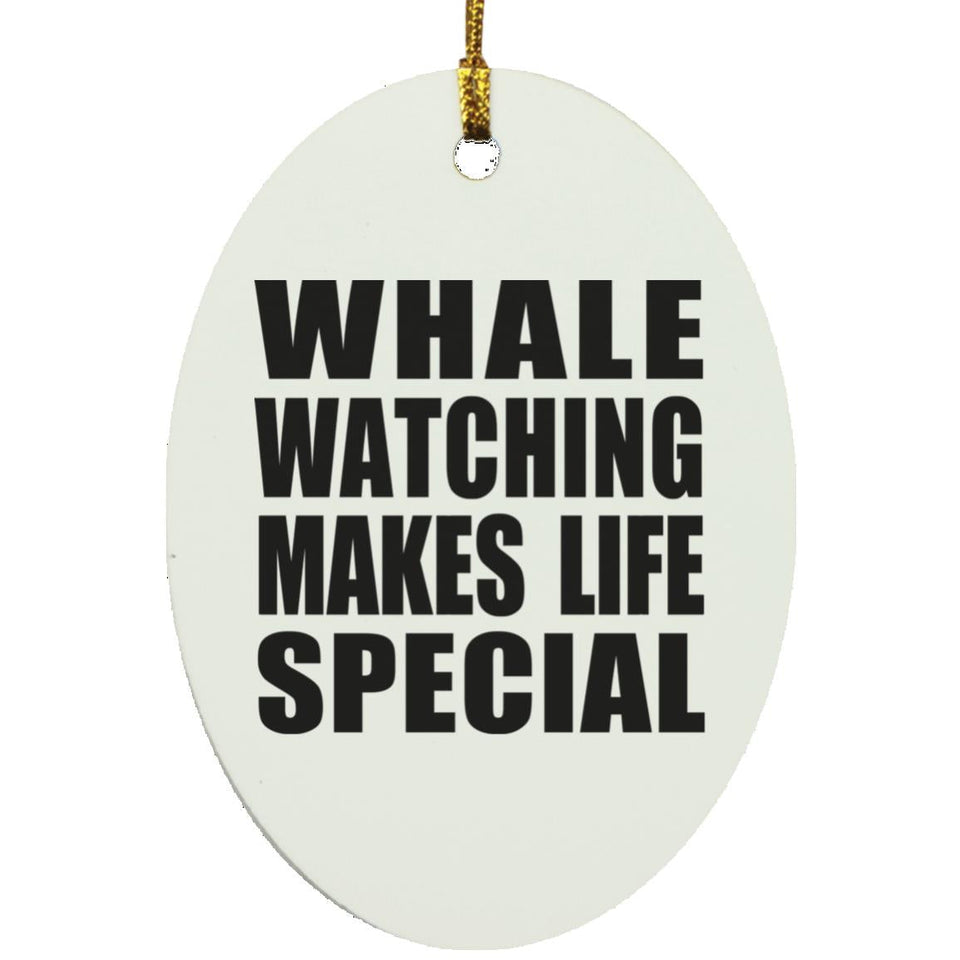 Whale Watching Makes Life Special - Oval Ornament