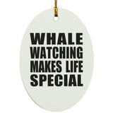 Whale Watching Makes Life Special - Oval Ornament