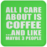 All I Care About Is Coffee - Drink Coaster