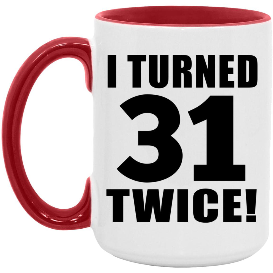 62nd Birthday I Turned 31 Twice - 15oz Accent Mug Red