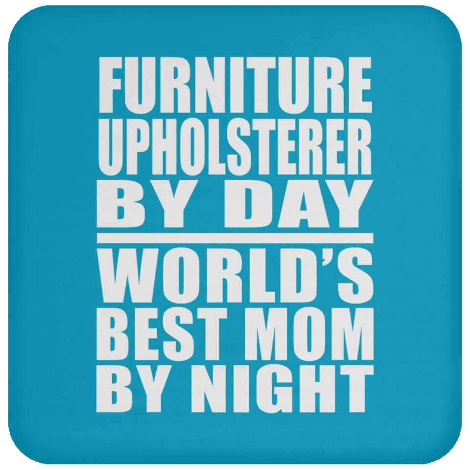 Furniture Upholsterer By Day World's Best Mom By Night - Drink Coaster